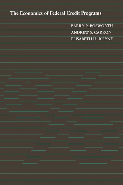 Economics of Federal Credit Programs, Barry P. Bosworth ; Andrew S. Carron ; Elisabeth H. Rhyne - Paperback - 9780815710370