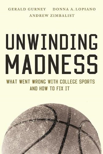 Unwinding Madness, Gerald S. Gurney ; Donna A. Lopiano ; Andrew Zimbalist - Paperback - 9780815734390