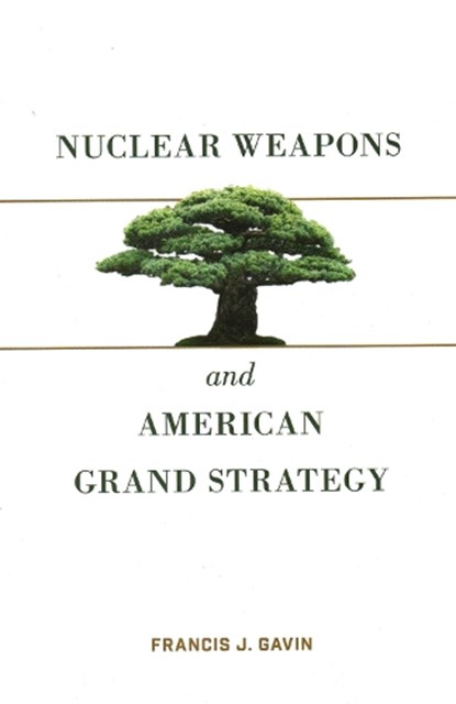 Nuclear Weapons and American Grand Strategy, Francis J. Gavin - Paperback - 9780815737919