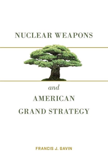 Nuclear Weapons and American Grand Strategy, Francis J. Gavin - Paperback - 9780815737919