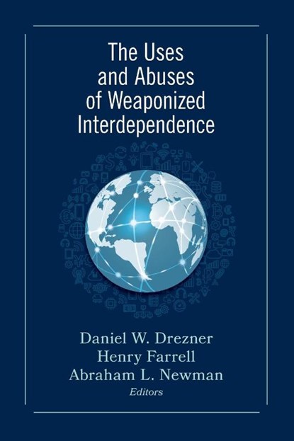 The Uses and Abuses of Weaponized Interdependence, Daniel W. Drezner ; Henry Farrell ; Abraham L. Newman - Paperback - 9780815738374