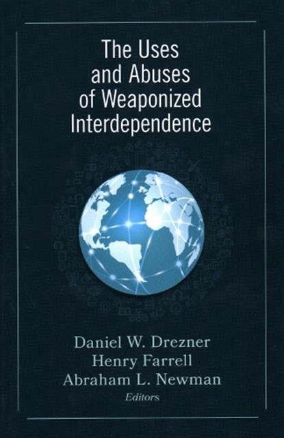 The Uses and Abuses of Weaponized Interdependence, Daniel W. Drezner ; Henry Farrell ; Abraham L. Newman - Paperback - 9780815738374