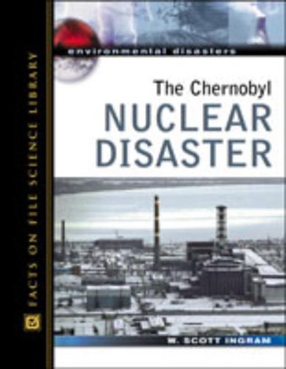 The Chernobyl Nuclear Disaster, INGRAM,  W. Scott ; Ingram, Scott - Gebonden - 9780816057559