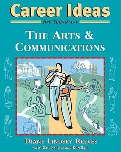 Career Ideas for Teens in the Arts and Communications, Diane Lindsey Reeves ; Gail Karlitz ; Don Rauf - Paperback - 9780816069187