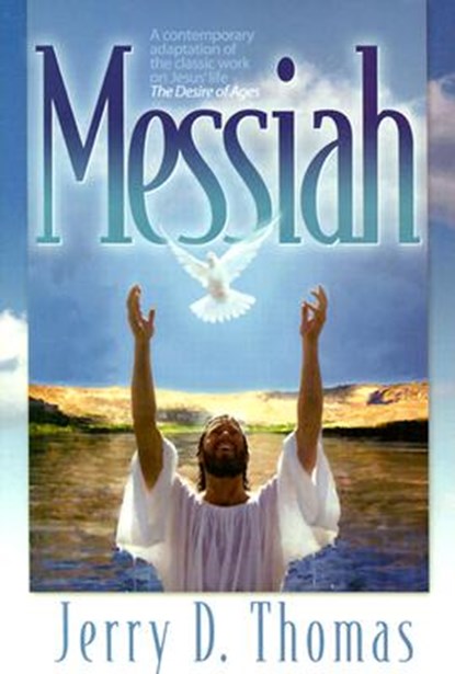 Messiah: A Contemporary Adaptation of the Classic Work on Jesus' Life, the Desire of Ages, Jerry D. Thomas - Paperback - 9780816319787