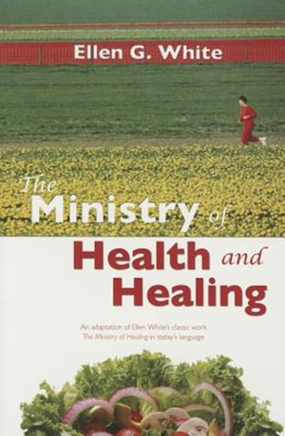 The Ministry of Health and Healing: An Adaption of the Ministry of Healing, Ellen Gould Harmon White - Paperback - 9780816320257
