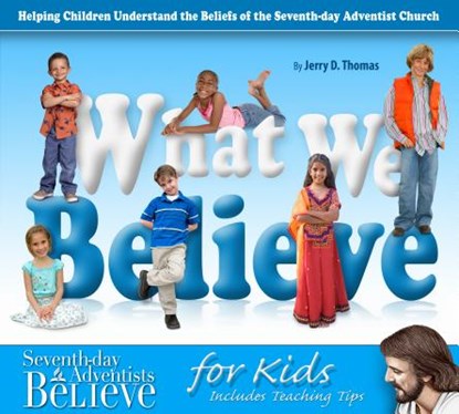 What We Believe: Helping Children Understand the Beliefs of the Seventh-Day Adventist Church, Jerry D. Thomas - Paperback - 9780816321674