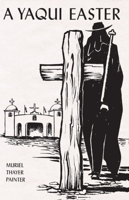 A Yaqui Easter, Muriel Thayer Painter - Paperback - 9780816501687