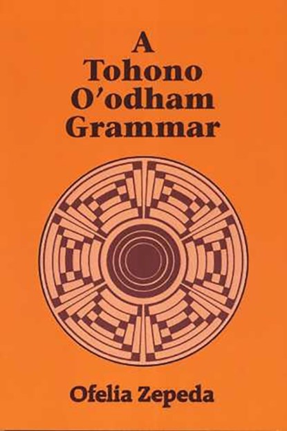 A Tohono O'Odham Grammar, Ofelia Zepeda - Paperback - 9780816507924