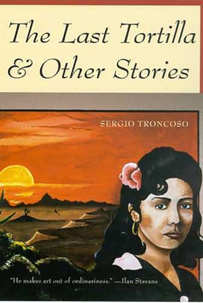 The Last Tortilla: And Other Stories, Sergio Troncoso - Paperback - 9780816519613