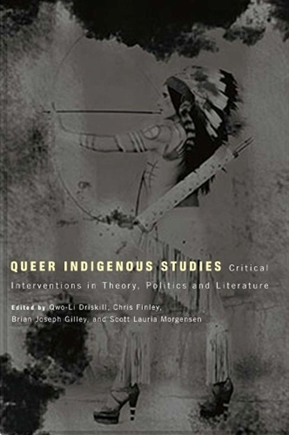 Queer Indigenous Studies, Qwo-Li Driskill ; Chris Finley ; Brian Joseph Gilley ; Scott Lauria Morgensen - Paperback - 9780816529070