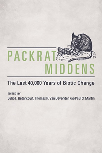 PACKRAT MIDDENS FIRST EDITION, Julio L. Betancourt ; Thomas R. Van Devender ; Paul S. Martin - Paperback - 9780816532841