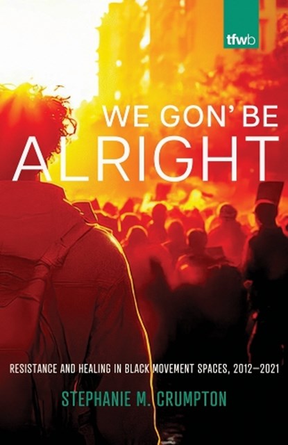 We Gon' Be Alright, Stephanie M. Crumpton - Paperback - 9780816541225
