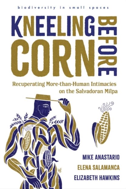Kneeling Before Corn, Mike Anastario ; Elena Salamanca ; Elizabeth Hawkins - Paperback - 9780816553372