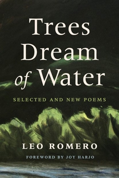 Trees Dream of Water: Selected and New Poems, Leo Romero - Paperback - 9780816554225