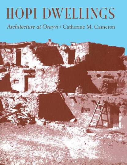Hopi Dwellings: Architectural Change at Orayvi, Catherine M. Cameron - Paperback - 9780816555628