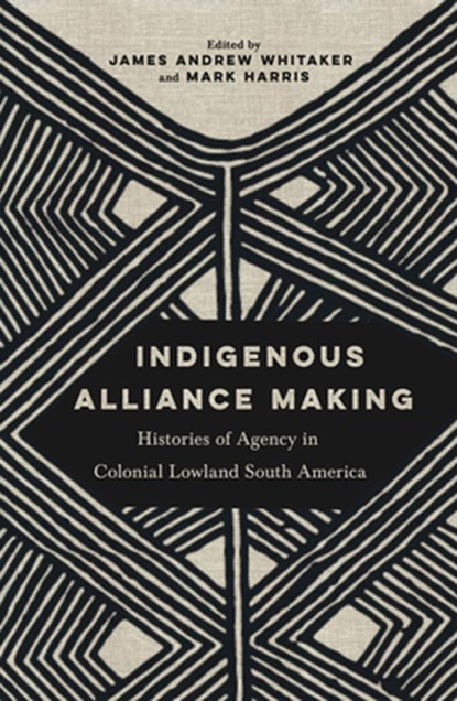 Indigenous Alliance Making, James Andrew Whitaker ; Mark Harris - Gebonden - 9780816555901