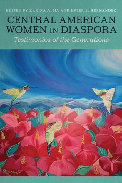 Central American Women in Diaspora, Karina Alma ; Ester E. Hernandez - Gebonden - 9780816556199