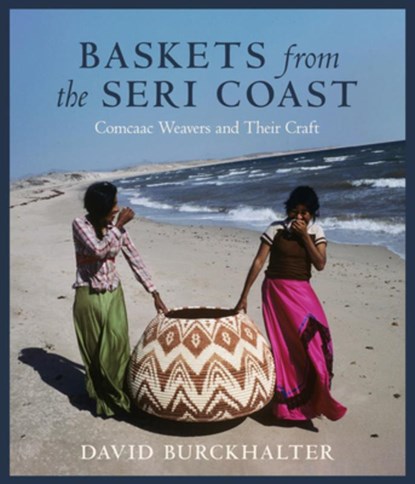 Baskets from the Seri Coast, David Burckhalter - Paperback - 9780816556373