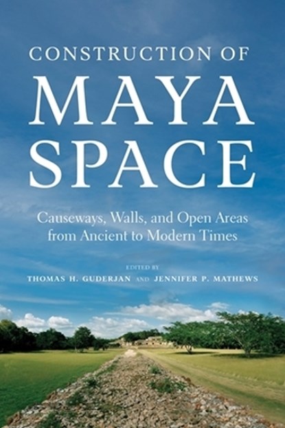 Construction of Maya Space, Thomas H. Guderjan ; Jennifer P. Mathews - Paperback - 9780816557103