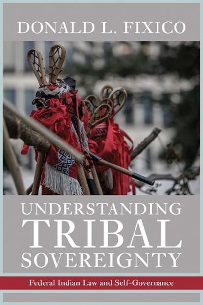 Understanding Tribal Sovereignty, Donald L. Fixico - Paperback - 9780816557363