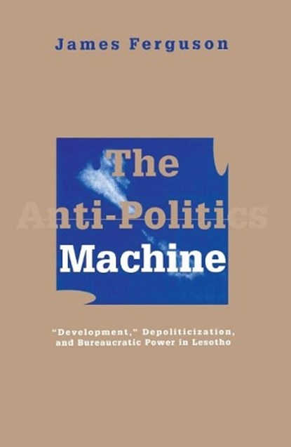 Anti-Politics Machine, James Ferguson - Paperback - 9780816624379