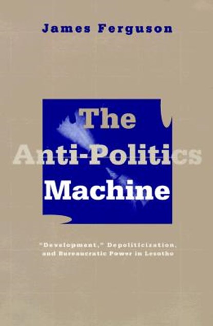 Anti-Politics Machine, James Ferguson - Paperback - 9780816624379