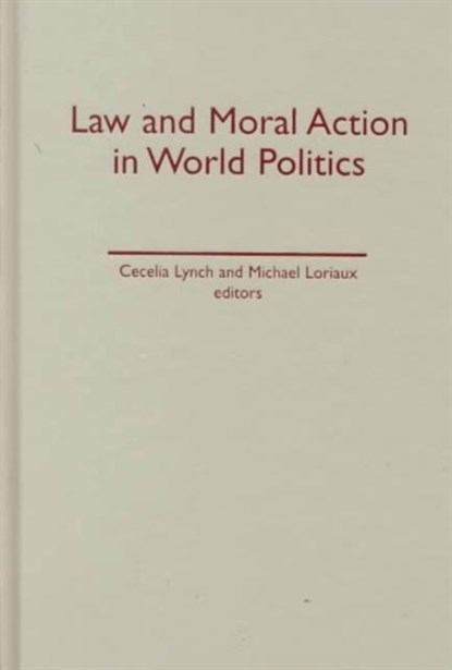 Law and Moral Action in World Politics, Cecelia Lynch - Gebonden - 9780816631704
