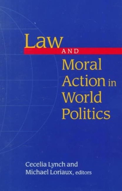 Law and Moral Action in World Politics, Cecelia Lynch - Paperback - 9780816631711