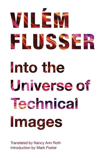 Into the Universe of Technical Images, Vilem Flusser - Paperback - 9780816670215