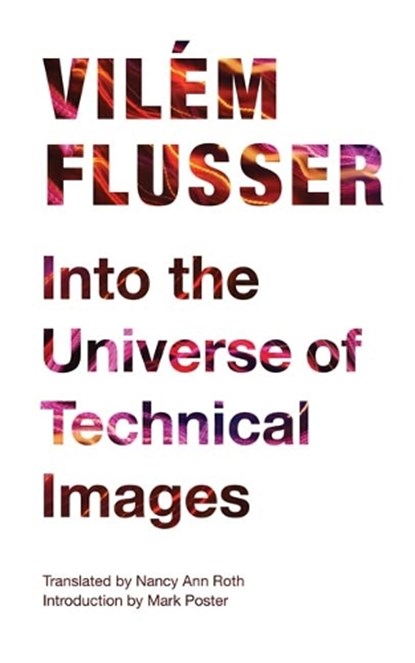 Into the Universe of Technical Images, Vilem Flusser - Paperback - 9780816670215