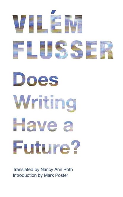 Does Writing Have a Future?, Vilem Flusser - Paperback - 9780816670239