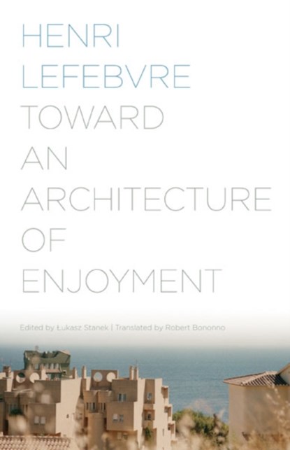 Toward an Architecture of Enjoyment, Henri Lefebvre - Paperback - 9780816677207