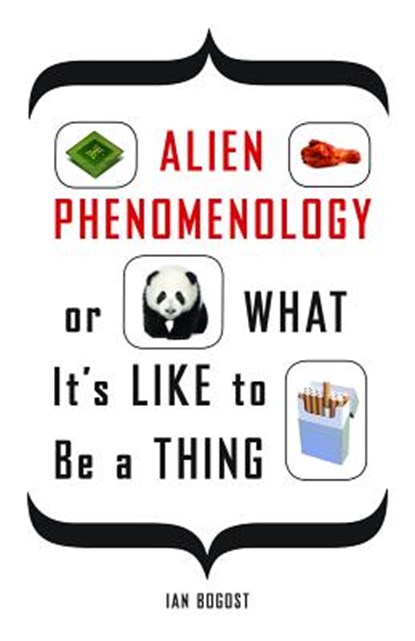 Alien Phenomenology, or What It's Like to Be a Thing, Ian Bogost - Paperback - 9780816678983