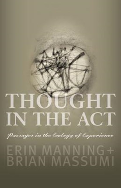Thought in the Act, Erin Manning ; Brian Massumi - Paperback - 9780816679676