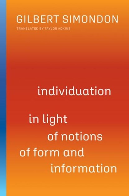 Individuation in Light of Notions of Form and Information, Gilbert Simondon - Paperback - 9780816680023