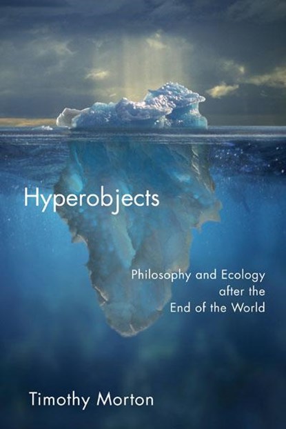 Hyperobjects, Timothy Morton - Paperback - 9780816689231