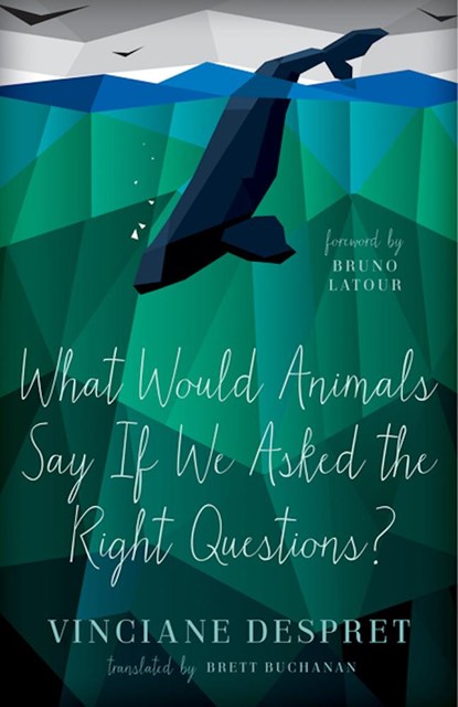 What Would Animals Say If We Asked the Right Questions?, Vinciane Despret - Paperback - 9780816692392