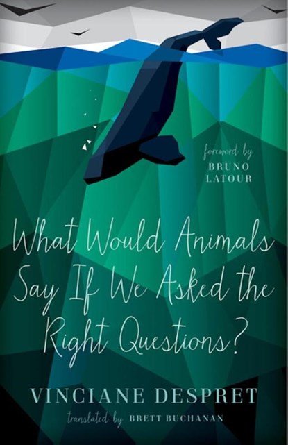 What Would Animals Say If We Asked the Right Questions?, Vinciane Despret - Paperback - 9780816692392