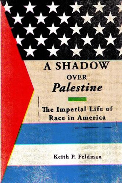 A Shadow over Palestine, Keith P. Feldman - Gebonden - 9780816694501