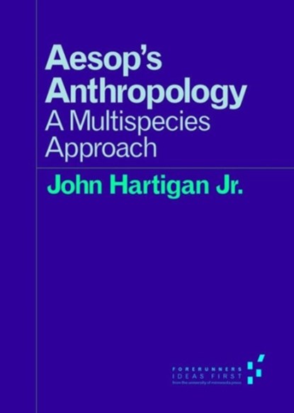 Aesop's Anthropology, John Hartigan Jr. - Paperback - 9780816696840