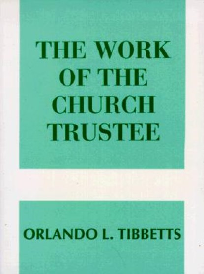 Work of the Church Trustee, Orlando L. Tibbetts - Paperback - 9780817008253