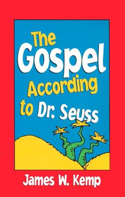 Gospel According to Dr. Seuss: Snitches, Sneeches, and Other Creachas, James W. Kemp - Paperback - 9780817014575