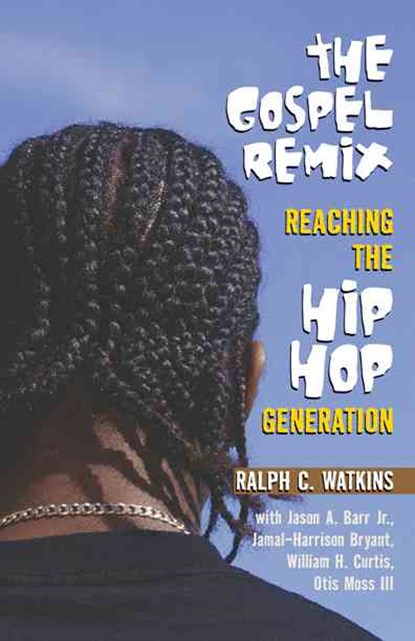 The Gospel Remix: Reaching the Hip Hop Generation, Ralph C. Watkins - Paperback - 9780817015077