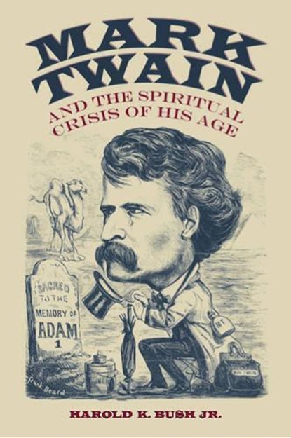 Mark Twain And the Spiritual Crisis of His Age, BUSH,  Harold K. - Gebonden - 9780817315382