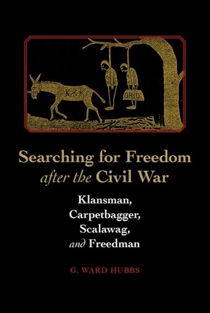 Searching for Freedom After the Civil War, G. Ward Hubbs - Gebonden - 9780817318604
