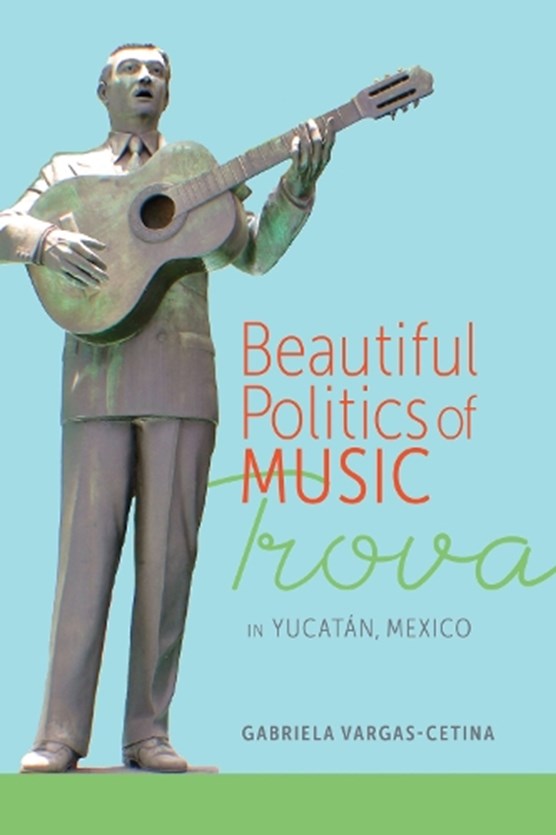 Vargas-Cetina, G: Beautiful Politics of Music