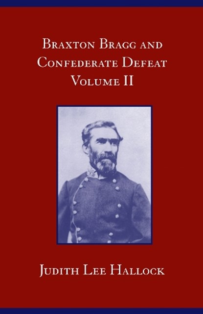 Braxton Bragg and Confederate Defeat, HALLOCK,  Judith Lee - Paperback - 9780817355944