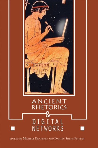 Ancient Rhetorics and Digital Networks, Michele Kennerly ; Damien Smith Pfister - Paperback - 9780817359041