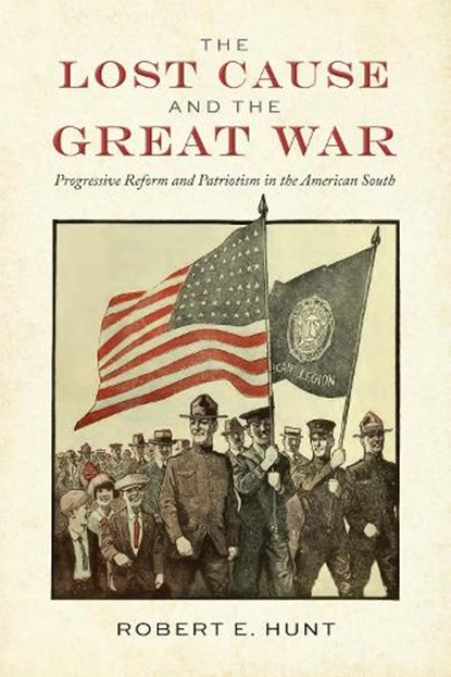 The Lost Cause and the Great War, Robert E. Hunt - Paperback - 9780817362096